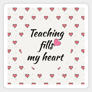 Valentines Day For Teachers funny gift - Teaching Fills My Heart Sticker